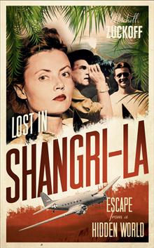 Lost in Shangri-La: Escape from a Hidden World - A True Story