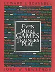 Even More Games Trainers Play: Experiential Learning Exercises
