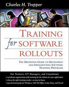Training for Software Rollouts: The Definitive Guide to Developing and Implementing Employee Training Programs