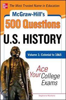 McGraw-Hill's 500 U.S.. History Questions: Ace Your College Exams: Volume 1: Colonial to 1865