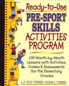 Ready-to-Use Pre-Sports Skills Activities Program: 100 Month-by-Month Lessons with Activities, Games and Assessments for the Elementary Grades