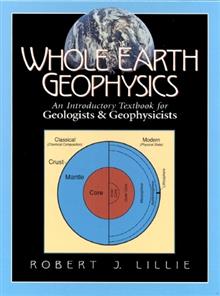 Whole Earth Geophysics: An Introductory Textbook for Geologists and Geophysicists