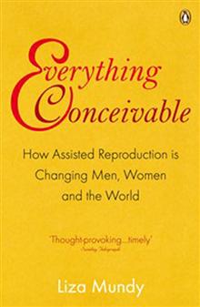 Everything Conceivable: How Assisted Reproduction is Changing Men, Women and the World
