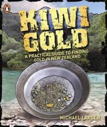 Kiwi Gold: A Practical Guide to Finding Gold in New Zealand