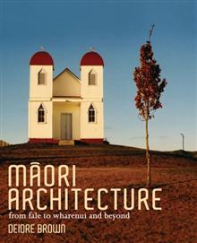 Maori Architecture: From Fale to Wharenui and Beyond