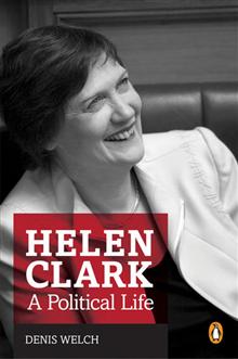 Helen Clark: A Political Life
