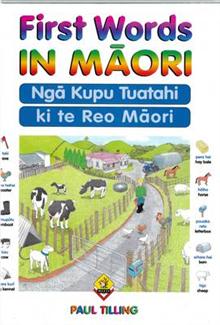 First Words in Maori: Nga Kupu Tuatahi ki te Reo Maori