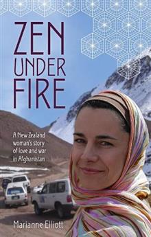 Zen Under Fire: A New Zealand Woman's Story of Love & War in Afghanistan