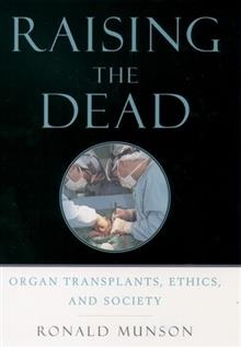 Raising the Dead: Organ Transplants, Ethics and Society