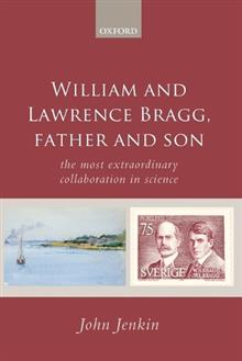 William and Lawrence Bragg, Father and Son: The Most Extraordinary Collaboration in Science