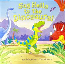 Say Hello to the Dinosaurs