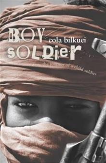 Boy Soldier: The Journey of a Child Soldier Boy Soldier: The Journey of a Child Soldier