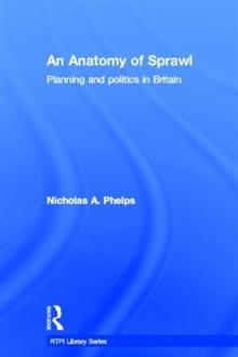 An Anatomy of Sprawl: Planning and Politics in Britain