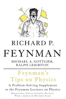 Feynman's Tips on Physics: How to Tackle Physics' Toughest Problems, from the Feynman Lectures on Physics and Everywhere Else
