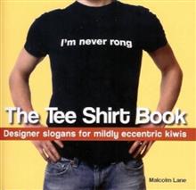 The Tee Shirt Book: Designer Slogans for Midly Eccentric Kiwis