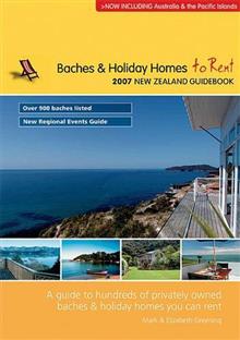 Baches & Holiday Homes to Rent 2007 New Zealand Guidebook