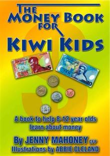 The Money Book for Kiwi Kids: a Book to Help 8-12 Year Olds Learn About Money