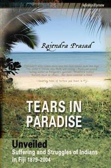 Tears in Paradise - Unveiled - Suffering and Struggles of Indians in Fiji 1879 - 2004