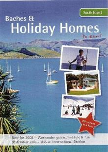 Baches and Holiday Homes to Rent 2008: South Island Accommodation Guide