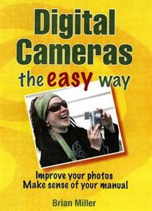 Digital Cameras the Easy Way: Improve Your Photos, Make Sense of Your Manual