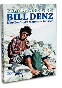 Bold Beyond Belief: Bill Denz, New Zealand's Mountain Warrior