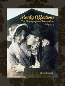 Manly Affections: The Photographs of Robert Gant, 1885-1915