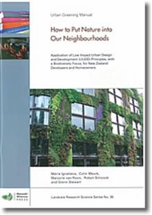 How to Put Nature into Our Neighbourhoods: Application of Low Impact Urban Design and Development (LIUDD) Principles, with a Biodiversity Focus, for New Zealand Developers and Homeowners