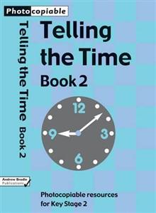Telling the Time: Photocopiable Resources for Key Stage 1 and Early Key Stage 2: Bk 2