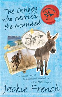 The Donkey Who Carried the Wounded: The Famous Story of Simpson and His Donkey - a True Anzac Legend