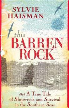 This Barren Rock: 1875 - A True Tale of Shipwreck and Survival in the Southern Seas