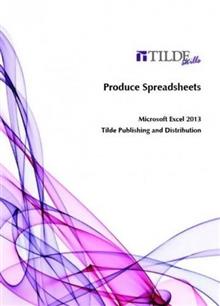 PRODUCE SPREADSHEETS - EXCEL 2013