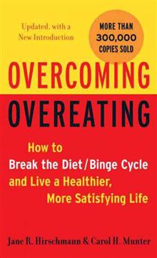 Overcoming Overeating: How to Break the Diet/binge Cycle and Live a Healthier, More Satisfying Life