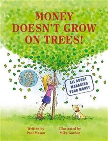 Money Doesn't Grow on Trees!: A Guide to Managing Your Money