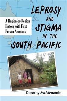Leprosy and Stigma in the South Pacific: A Region-by-Region History with First Person Accounts