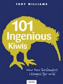 101 Ingenious Kiwis: New Zealanders Who Changed the World