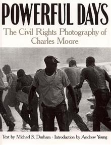 Powerful Days: The Civil Rights Photography of Charles Moore