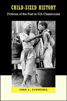 Child-Sized History: Fictions of the Past in U.S. Classrooms