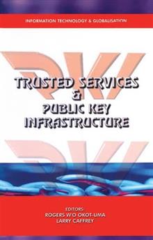 Trusted Services and Public Key Infrastructure: Their Role in Enabling the Secure Electronic Delivery of Government Services to the Public