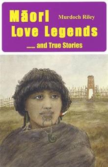 Maori Love Legends...and True Stories