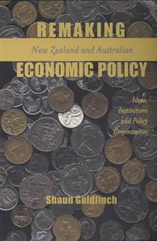 Remaking New Zealand and Australian Economic Policy: Ideas, Institutions and Policy Communities