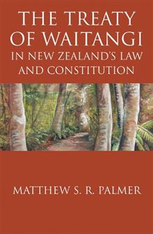 The Treaty of Waitangi in New Zealand's Law and Constitution