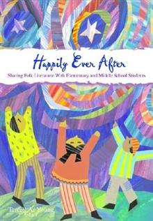Happily Ever After: Sharing Folk Literature with Elementary and Middle School Students