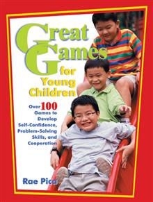 Great Games for Young Children: Over 100 Games to Develop Self-Confidence, Problem-Solving Skills, and Cooperation