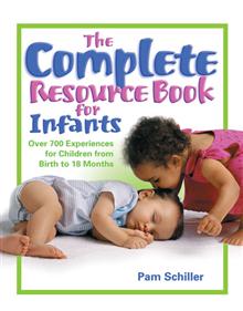 The Complete Resource Book for Infants: Over 700 Experiences for Children from Birth to 18 Months