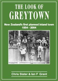The Look of Greytown: New Zealand's First Planned Inland Town 1854-2004