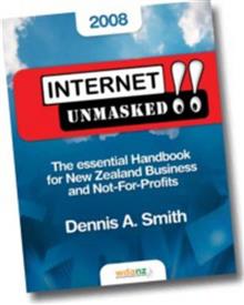 Internet Unmasked!!: the Essential Handbook for New Zealand Business and Not-for-profits
