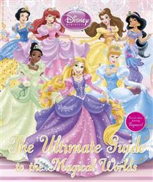 Disney Princess the Ultimate Guide to the Magical Worlds