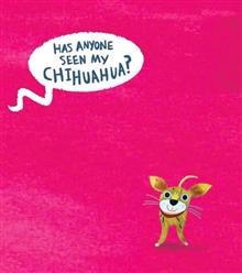 Has Anyone Seen My Chihuahua?