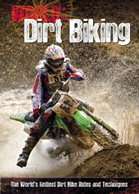 Dirt Biking: The World's Hottest Dirt Bike Rides and Techniques