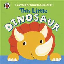 Ladybird Touch and Feel: This Little Dinosaur